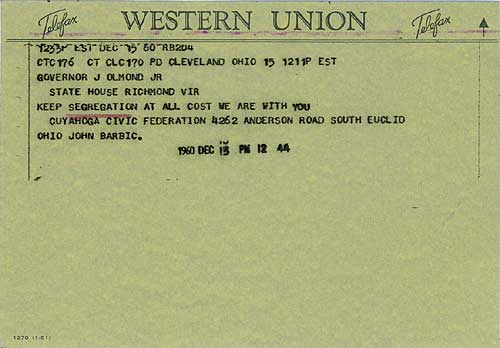 "Keep segregation at all cost. We are with you." Telegram from Cuyahoga (Ohio) Civic Federation to Governor James Lindsay Almond, Richmond.