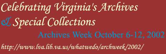 Celebrating Virginia's Archives and Special Collections Archives Week October 6-12, 2002.