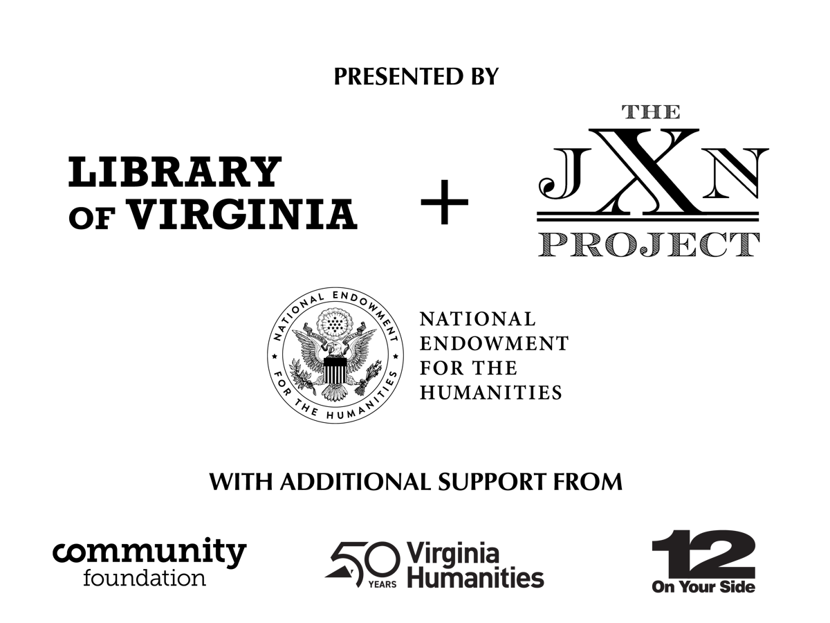 logos for Library of Virginia and the JXN Project, and for the exhibition sponsors, the National Endowment for the Humanities, the Community Foundation, Virginia Humanities, and 12 On Your Side