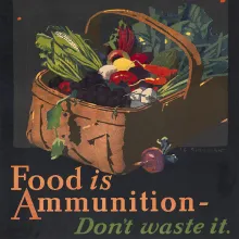 An overflowing basket of produce and the words "Food is Ammunition - Don't waste it."